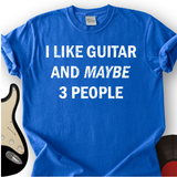 I Like Guitar and Maybe 3 People T-Shirt