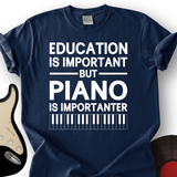 Education Is Important But Piano Is Importanter T-Shirt