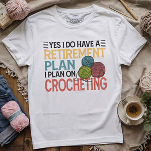 Crocheting Retirement Plan T-shirt