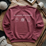 My Needs Are Simple Sweatshirt